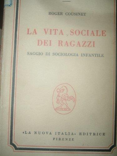 La Vita Sociale Dei Ragazzi Saggio Di Sociologia Infantile-Cousinet-Ed.La Nuova Italia - copertina