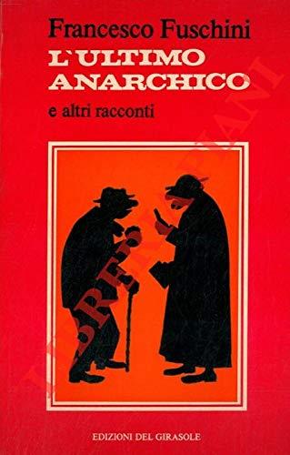 L' Ultimo Anarchico Di Francesco Fuschini (Parroco)Ed. 1980 Edizioni Del Girasole - copertina