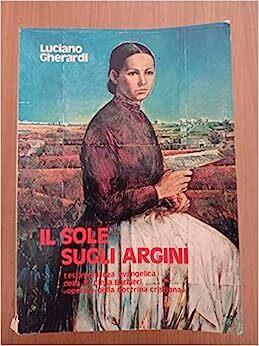 Il sole sugli argini. Testimonianza evangelica di Madre Clelia Barbieri operaia della dottrina cristiana - copertina