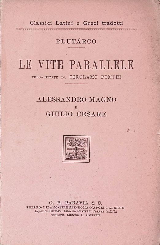 Le vite parallele volgarizzate da Girolamo Pompei. Alessandro Magno e Giulio Cesare - Plutarco - copertina