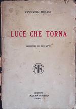 Luce che torna. Commedia in tre atti