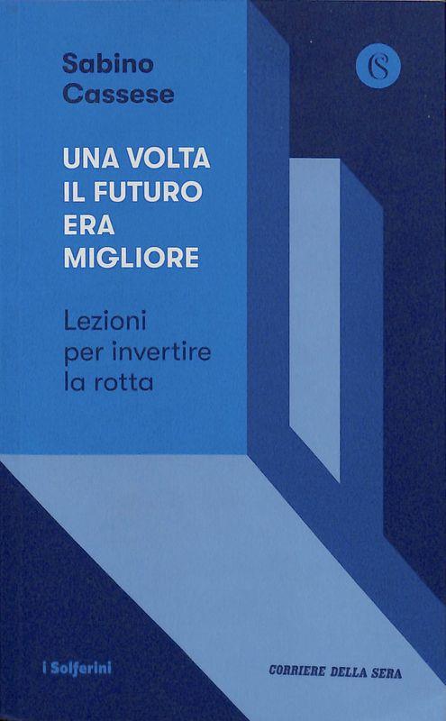 Una volta il futuro era migliore. Lezioni per invertire la rotta - Sabino Cassese - copertina