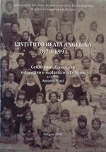 L' Istituto Beata Angelina 1879-1991. Cento anni di servizio educativo e scolastico a Foligno