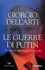 Le guerre di Putin. Storia non autorizzata di una vita