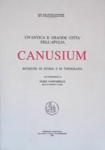 Un'antica e grande città dell'Apulia. Canusium. Ricerche di storia e di topografia