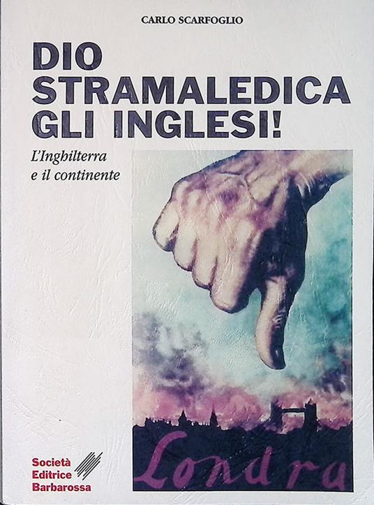 Dio stramaledica gli inglesi! L'inghilterra e il continente - copertina