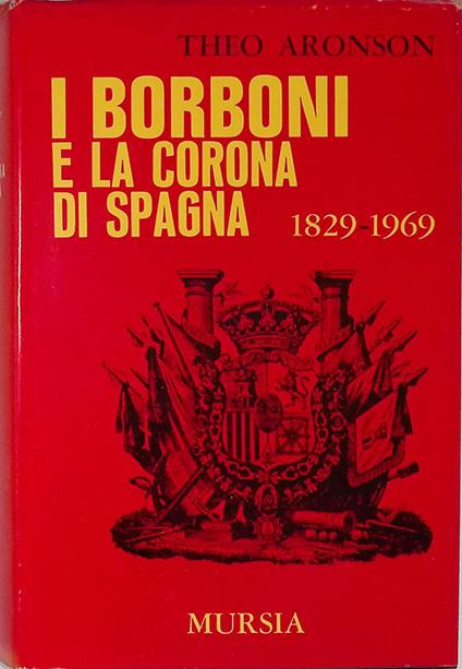 I Borboni e la Corona di Spagna - Theo Aronson - copertina