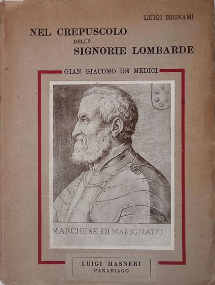 Nel crepuscolo delle Signorie lombarde. Gian Giacomo de Medici 1495-1555 - Luigi Bignami - copertina