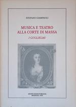 Musica e teatro alla Corte di Massa. I Guglielmi