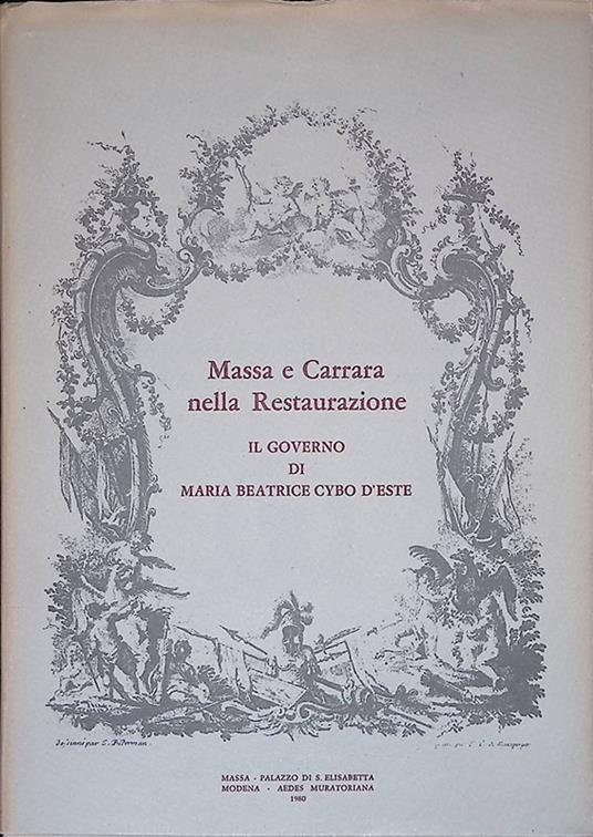 Massa e Carrara nella Restaurazione. Il governo di Maria Beatrice Cybo d'Este. Atti e Memorie del Convegno, Massa e Carrara 31 agosto - 2 settembre 1979 - copertina