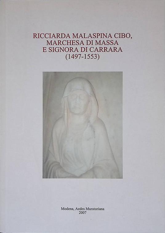 Ricciarda Malaspina Cibo, Marchesa di Massa e Signora di di Carrara 1497-1553 - copertina