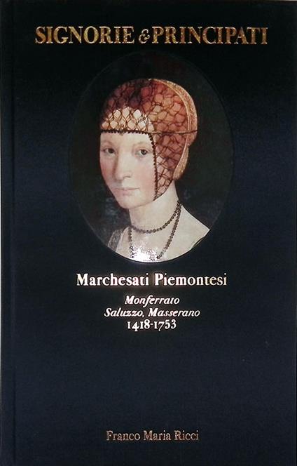 Signorie e Principati. Marchesati Piemontesi. Monferrato, Saluzzo, Masserano 1418-1753 - copertina