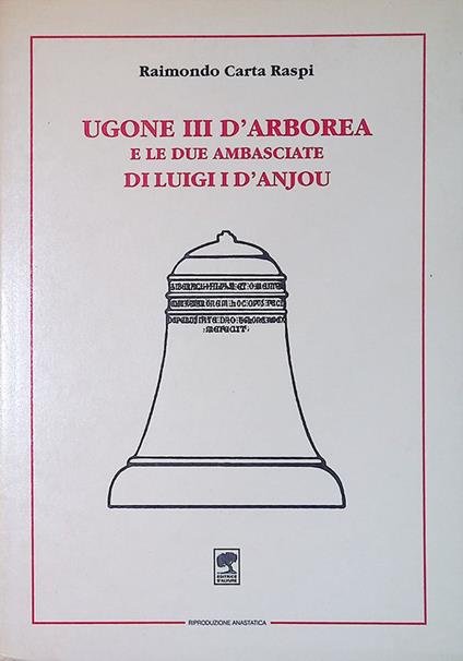 Ugone III d'Arborea e le due Ambasciate di Luigi I d'Anjou - Raimondo Carta Raspi - copertina