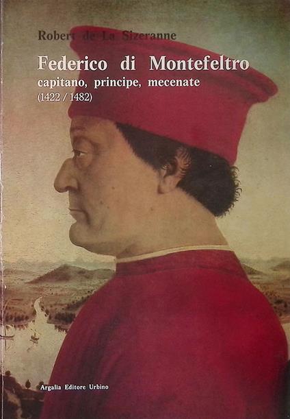 Federico di Montefeltro. Capitano, Principe, Mecenate 1422-1482 - copertina