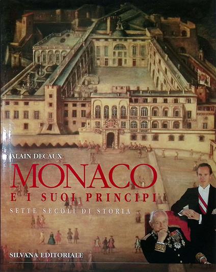 Monaco e i suoi Principi. Sette secoli di storia - Alain Decaux - copertina