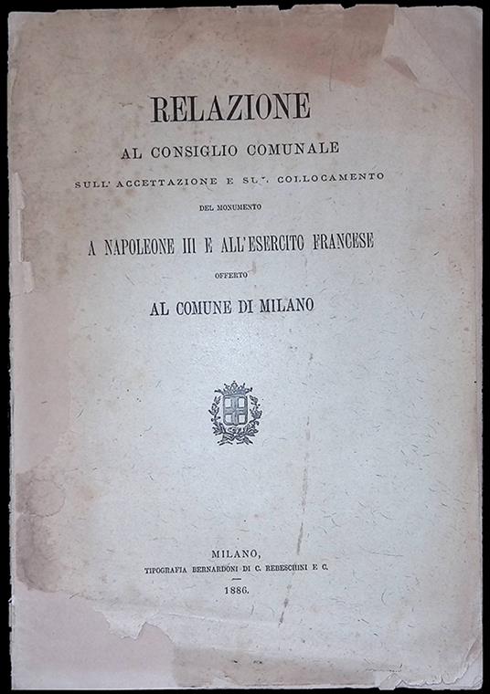 Relazione al Consiglio Comunale sull'accettazione e sul collocamento del monumento a Napoleone III e all'esercito francese offerto al Comune di Milano - copertina