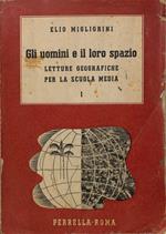 Gli uomini e il loro spazio. Letture geografiche per la scuola media. Vol. I