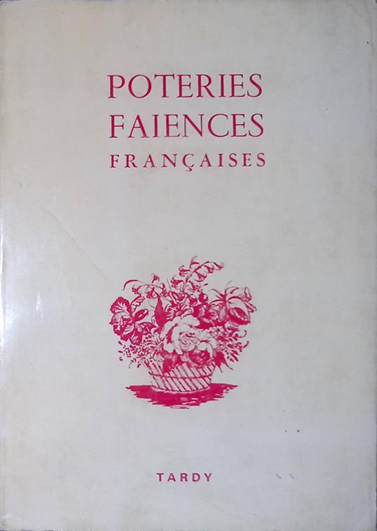 Les poteries et les faiences francaises. 4me partie comprenant 225 decors les plus caracteristiques - copertina