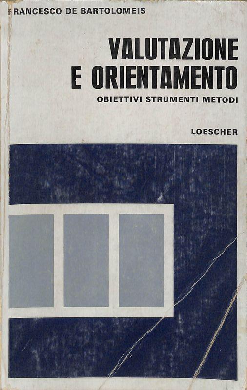 Valutazione e orientamento. Obiettivi, strumenti, metodi - Francesco De Bartolomeis - copertina