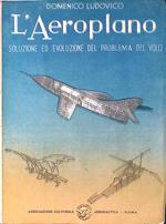 L' Aeroplano. Soluzione ed evoluzione del problema del volo