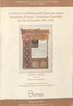 L' archivio e la biblioteca dell'Opera pia regina Margherita di Roma - Fondazione Franchetti di Citta di Castello 1866-1982