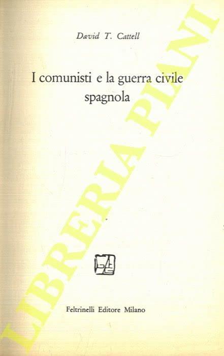 I comunisti e la guerra civile spagnola - David T. Cattell - copertina