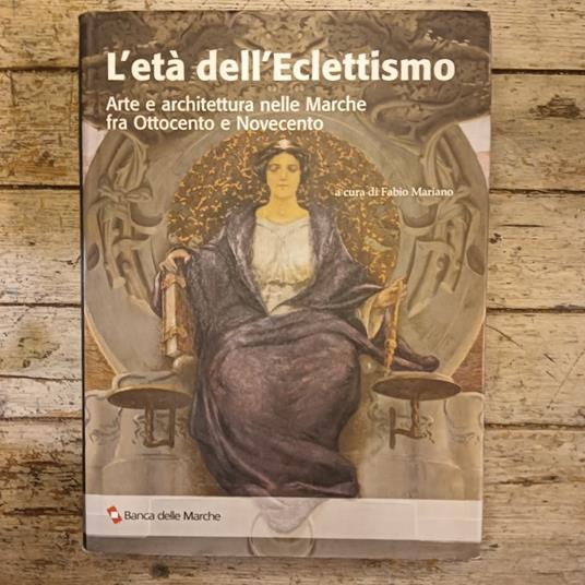 L' età dell'eclettismo. Arte e architettura nelle Marche tra Ottocento e Novecento - Fabio Mariano - copertina