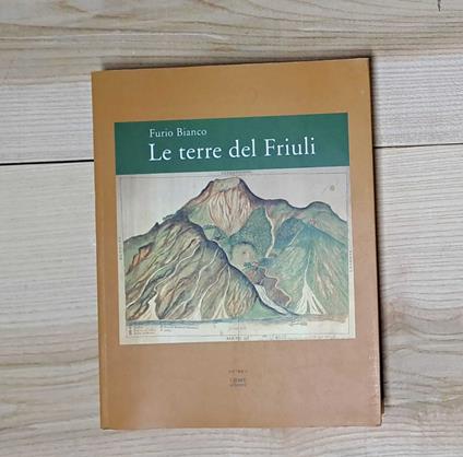Le terre del Friuli. La fondazione dei paesaggi agrari in Friuli tra il XV e il XIX secolo - Furio Bianco - copertina