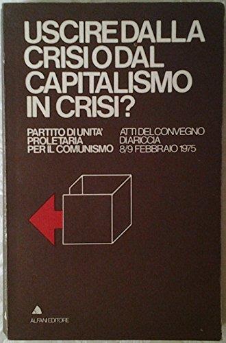 Uscire Dalla Crisi O Dal Capitalismo In Crisi? Atti Del Convegno Di Ariccia 8/9 Febbraio 1975 - copertina