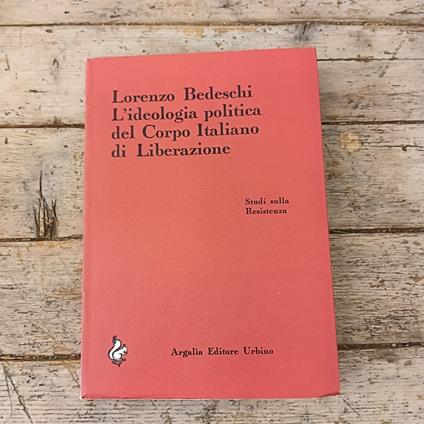 L' ideologia politica del Corpo Italiano di Liberazione - Lorenzo Bedeschi - copertina