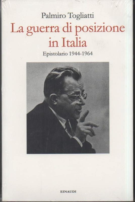 LA GUERRA DI POSIZIONE IN ITALIA - Epistolario 1944-1964 (2014) - Palmiro Togliatti - copertina