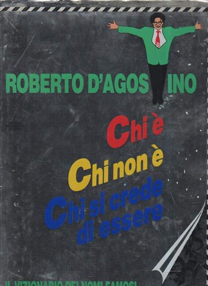 CHI è CHI NON è CHI SI CREDE DI ESSERE Il vizionario dei nomi famosi (1988) - Roberto D'Agostino - copertina