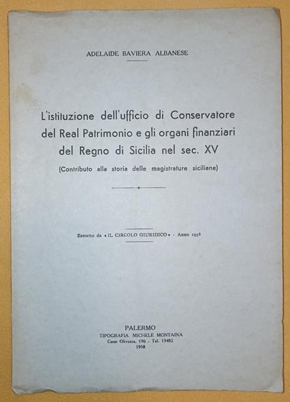 L' istituzione dell'ufficio di Conservatore del Real Patrimonio e gli organi finanziari del Regno di Sicilia nel sec. XV (Contributo alla storia delle magistrature siciliane) - Adelaide Baviera Albanese - copertina