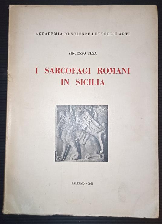 I sarcofagi romani in Sicilia-serie quarta volume XVI/parte seconda: Lettere-Anno accademico 1955/56-Fascicolo III - Vincenzo Tusa - copertina