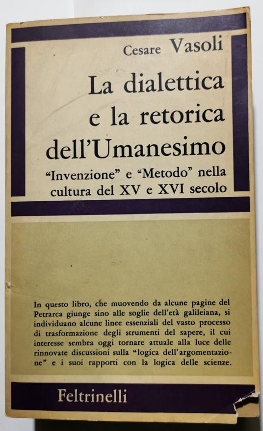 La dialettica e la retorica dell'Umanesimo - Invenzione e metodo nella cultura del XV e XVI secolo - Cesare Vasoli - copertina