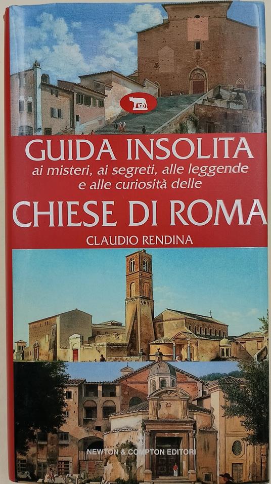 Guida insolita ai misteri, ai segreti, alle leggende e alle curiosità delle Chiese di Roma - Claudio Rendina - copertina