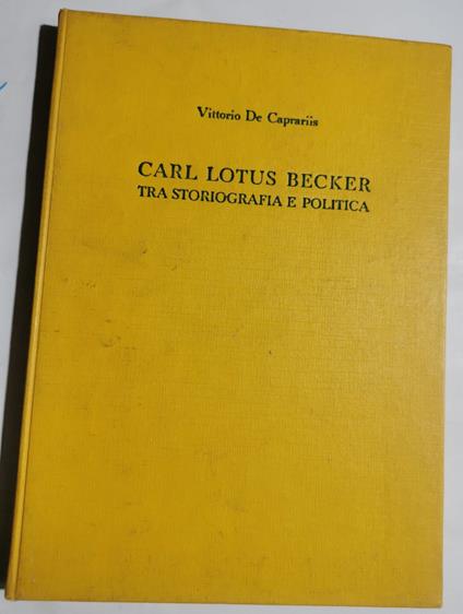 Carl Lotus Becker - Tra storiografia e politica - Vittorio De Caprariis - copertina