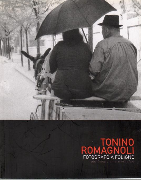 Tonino Romagnoli Fotografo a Foligno Dal Bianco e Nero al Colore - copertina