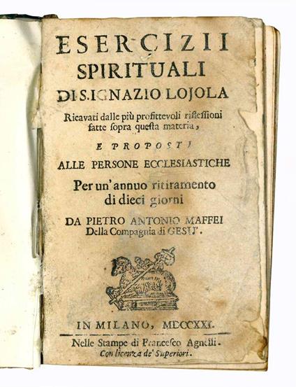 Esercizii spirituali di S. Ignazio Loyola. Ricavati dalle più profittevoli riflessioni fatte sopra questa materia, e proposti alle persone ecclesiastiche per un'annuo ritiramento di dieci giorni da Pietro Antonio Maffei della Compagnia di Gesù - Ignacio De Loyola - copertina