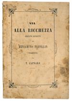 Via alla ricchezza. Alcuni scritti di Beniamino Franklin tradotti da T. Capraro