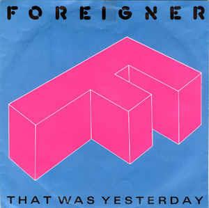 That Was Yesterday - Vinile 7'' di Foreigner