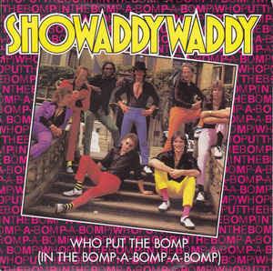 Who Put The Bomp (In The Bomp-A-Bomp-A-Bomp) - Vinile 7'' di Showaddywaddy