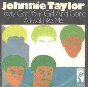 Jody Got Your Girl And Gone / A Fool Like Me - Vinile 7'' di Johnnie Taylor