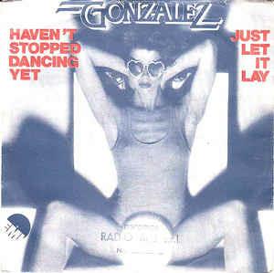 Haven't Stopped Dancing Yet / Just Let It Lay - Vinile 7'' di Gonzalez