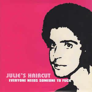 Everyone Needs Someone To Fuck - Vinile 7'' di Julie's Haircut