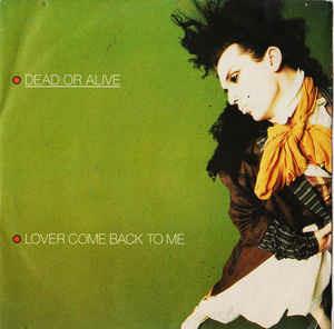 Lover Come Back To Me - Vinile 7'' di Dead or Alive