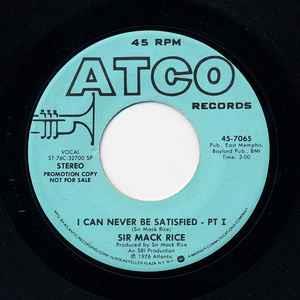 Sir Mack Rice: I Can Never Be Satisfied - Vinile 7''