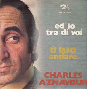 Ed Io Tra Di Voi - Vinile 7'' di Charles Aznavour