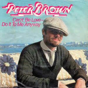 Can't Be Love - Do It To Me Anyway - Vinile 7'' di Peter Brown