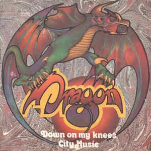 City Music / Down On My Knees - Vinile 7'' di Dragon